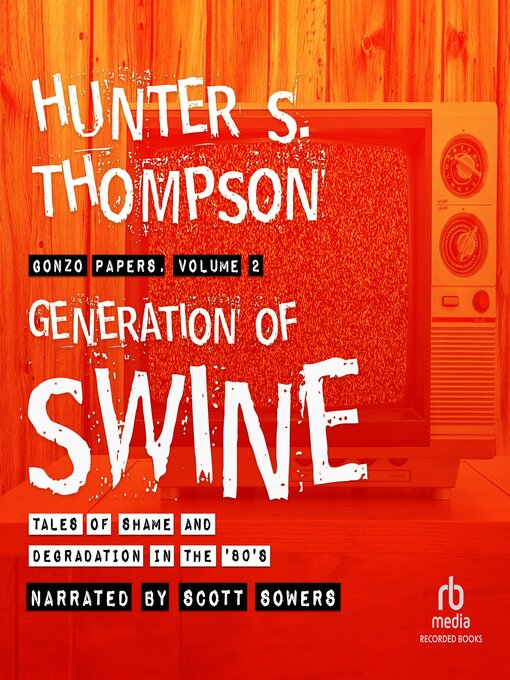 Title details for Generation of Swine by Hunter S. Thompson - Wait list
